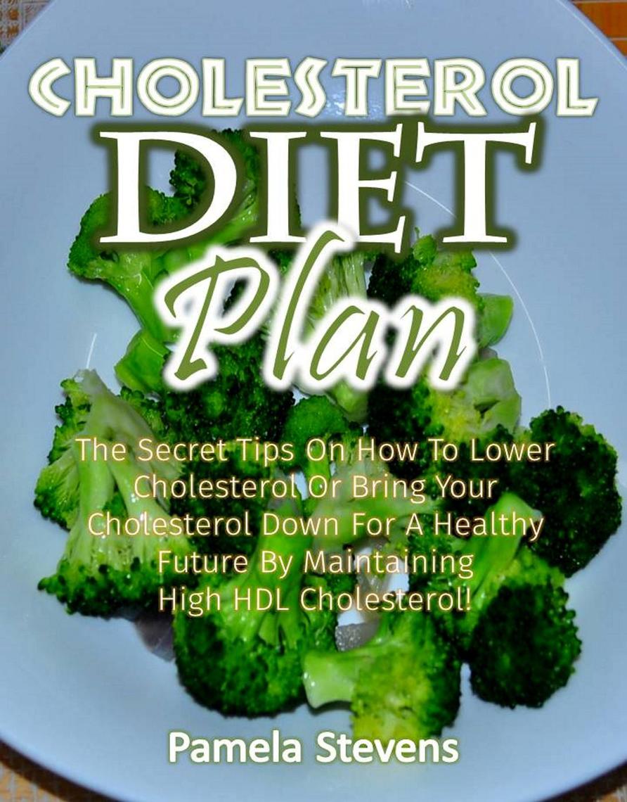Cholesterol Diet Plan The Secret Tips on how to Lower Cholesterol or