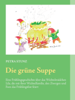 Die grüne Suppe: Eine Frühlingsgeschichte über das Wichtelmädchen Lila, die mit ihrer Wichtelfamilie, den Zwergen und Feen das Frühlingsfest feiert