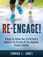 Re-Engage!: 6 Steps For Getting Your Life On-Track & Headed In The Direction Of Your Happiness, Dreams & Destiny