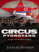 Circus Pyongyang: A gig to North Korea (True Story: What Really Happened At The Birthday Party Of North Korean President Kim Il-Sung?)