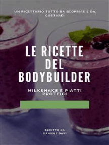 Le ricette del bodybuilder:  Milkshake e piatti proteici!