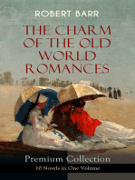 THE CHARM OF THE OLD WORLD ROMANCES – Premium Collection: 10 Novels in One Volume: One Day's Courtship, A Woman Intervenes, Lady Eleanor, The O'Ruddy, The Measure of the Rule, Cardillac, A Chicago Princess, Over the Border, The Victors & Tekla