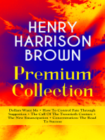 HENRY HARRISON BROWN Premium Collection: Dollars Want Me + How To Control Fate Through Suggestion + The Call Of The Twentieth Century + The New Emancipation + Concentration: The Road To Success: Learn How to Control Your Will Power and Channel the Positive Affirmations in Your Personal & Professional Life