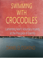 Swimming With Crocodiles: Lamenting Man’s Voluntary Insanity At The Precipice Of Eternity