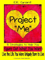 Project "Me": 8 Strategies to Help You Figure Out What You Want & Live the Life You Were Uniquely Born to Live