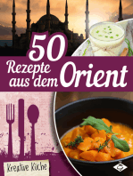 50 Rezepte aus dem Orient: Schmackhafte, authentische und kreative Gerichte für jeden Tag