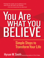 You Are What You Believe: Simple Steps to Transform Your Life