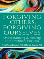 Forgiving Others, Forgiving Ourselves: Understanding and Healing Our Emotional Wounds