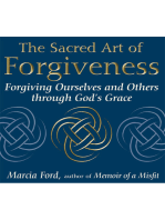 The Sacred Art of Forgiveness: Forgiving Ourselves and Others through God's Grace