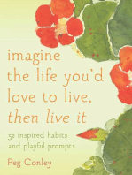 Imagine the Life You'd Love to Live, Then Live It: 52 Inspired Habits and Playful Prompts