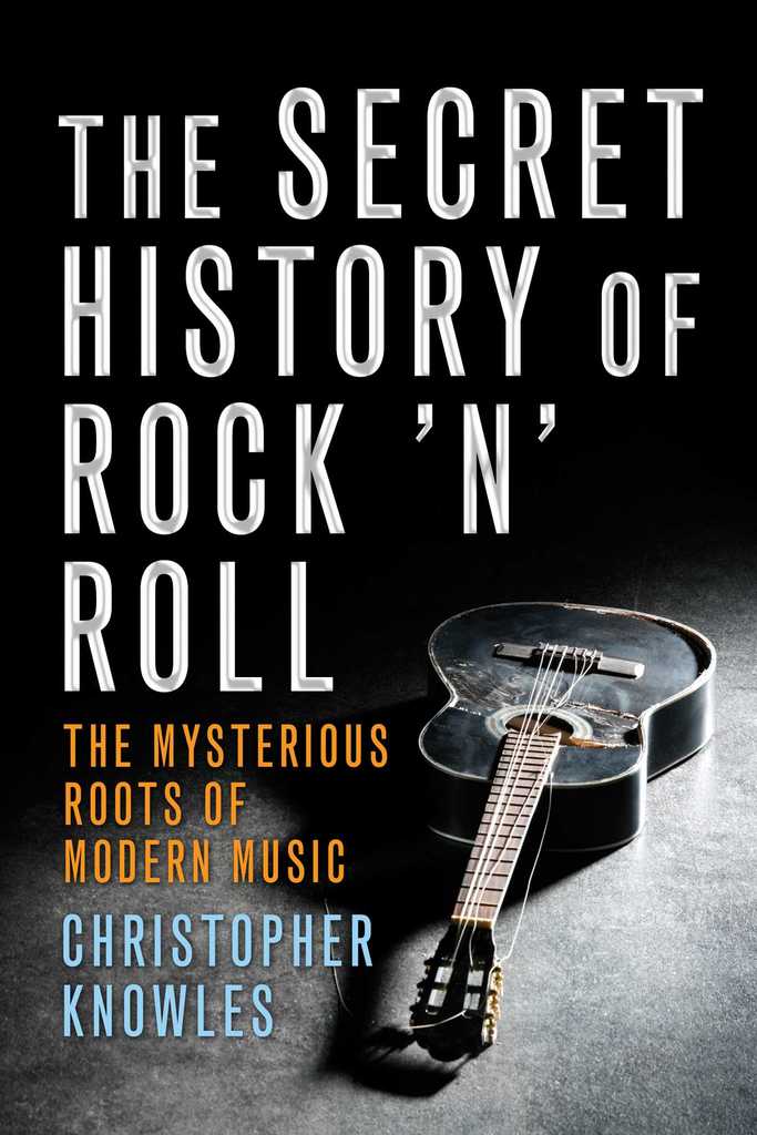 The Secret History Of Rock N Roll By Christopher Knowles