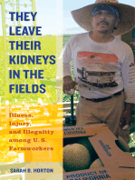 They Leave Their Kidneys in the Fields: Illness, Injury, and Illegality among U.S. Farmworkers
