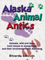 Alaska Animal Antics: Animals, wild and tame, from moose to mosquitoes, and their involvement with Alaskans