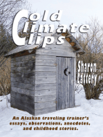 Cold Climates Clips: An Alaskan Traveling Trainer's Essays, Observations, Anecdotes, and Childhood Stories