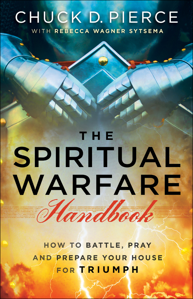 The Spiritual Warfare Handbook by Chuck D Pierce and