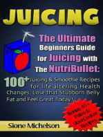 Juicing: The Ultimate Beginners Guide for Juicing with the NutriBullet: 100 + Juicing and Smoothie Recipes for Life altering Health Changes, Lose that Stubborn Belly Fat and Feel Great Today