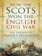 How the Scots Won the English Civil War: The Triumph of Fraser's Dragoones