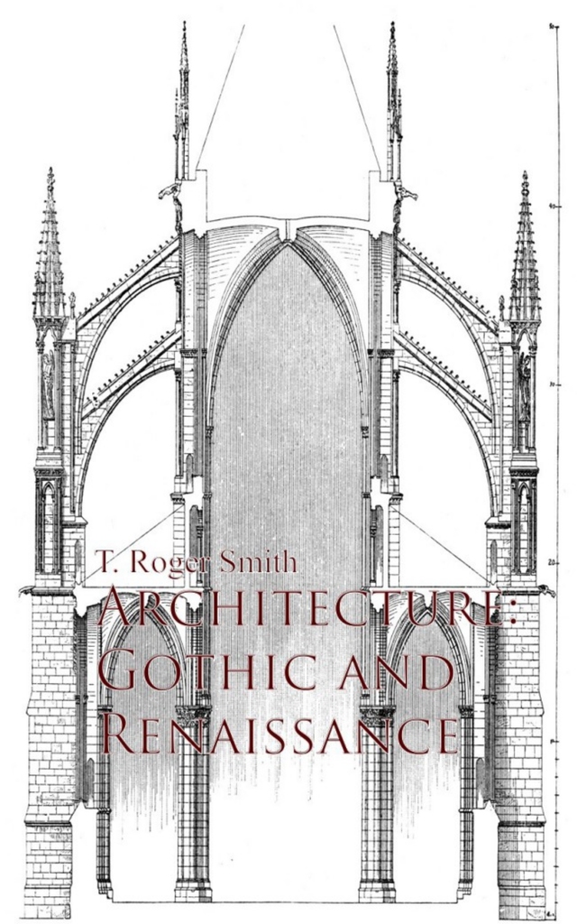Architecture: Gothic and Renaissance by T. Roger Smith - Ebook | Everand