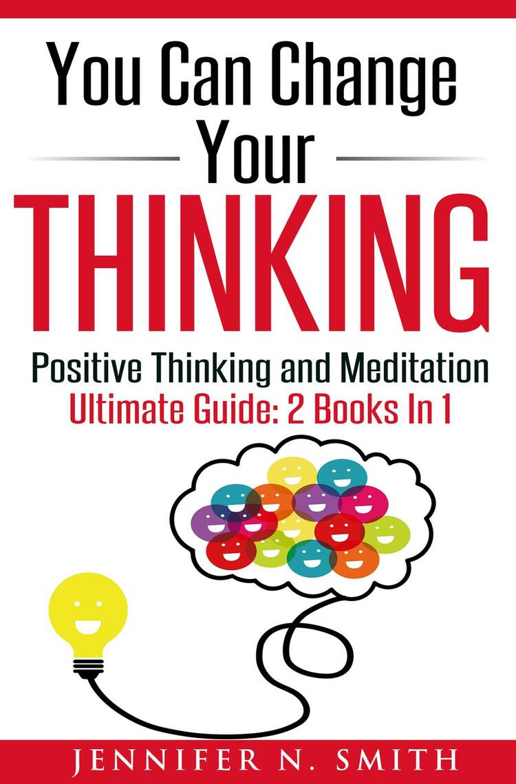 You Can Change Your Thinking: Changing Your Life Through ...