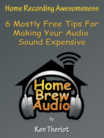 Home Recording Awesomeness: 6 Mostly Free Tips For Making Your Audio Sound Expensive