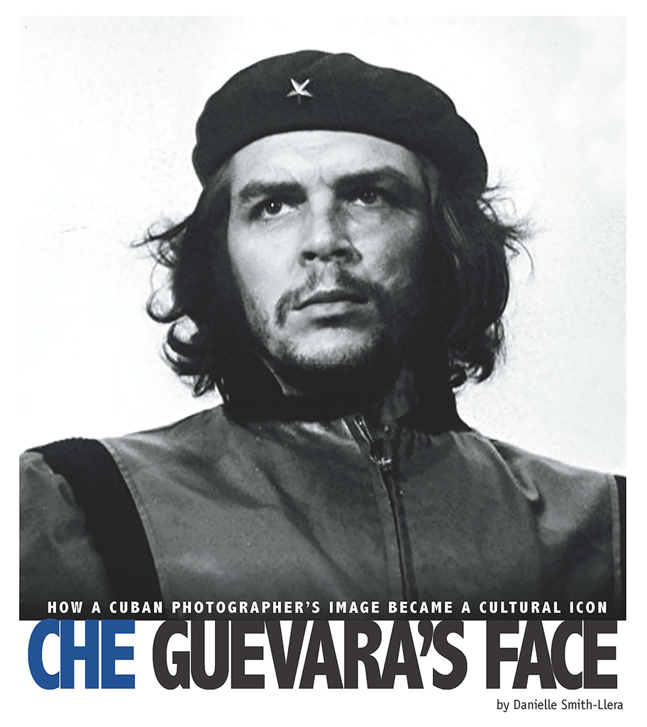 Che Guevara's Face by Danielle Smith-Llera (Ebook) - Read free for 30 days