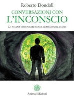 Conversazioni con l'inconscio: La via per comunicare con il cervello del cuore