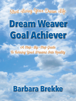 Dream Weaver Goal Achiever: A Step-By-Step Guide to Turning Your Dreams Into Reality