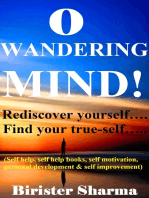 O Wandering Mind! (Rediscover Yourself....Find Your True-Self...)....Helps You To Re-Discover Your Self-Esteem,Self-Believe,Self-Confidence,Self-Reliance,Courage,Dreams,Happiness & Success.