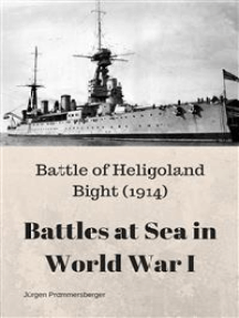 Battles at Sea in World War I - Heligoland Bight (1914)