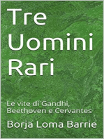 Tre Uomini Rari. Le vite di Gandhi, Beethoven e Cervantes.