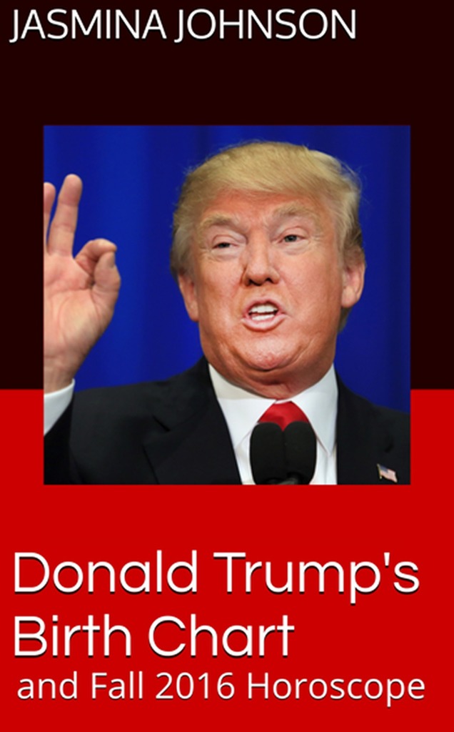 Donald Trump's Birth Chart and Fall 2016 Horoscope by Jasmina Johnson
