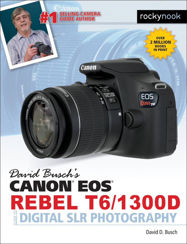 David Buschs Canon EOS Rebel T6/1300D Guide to Digital SLR Photography by David D