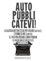 Autopubblicatevi! - La guida definitiva per creare (da soli) e pubblicare (subito) il vostro primo libro/ebook (e anche quelli successivi)