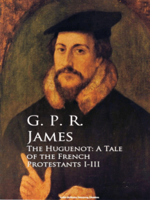 The Huguenot: A Tale of the French Protestants I-III by G. P. R. James ...