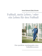 Fußball, mein Leben / oder ein Leben für den Fußball: Eine sportliche Autobiographie eines Fußballbesessenen