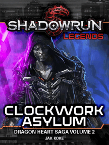 Shadowrun Legends: Clockwork Asylum (The Dragon Heart Saga, Vol. 2): Shadowrun Legends, #17