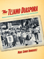The Tejano Diaspora: Mexican Americanism and Ethnic Politics in Texas and Wisconsin