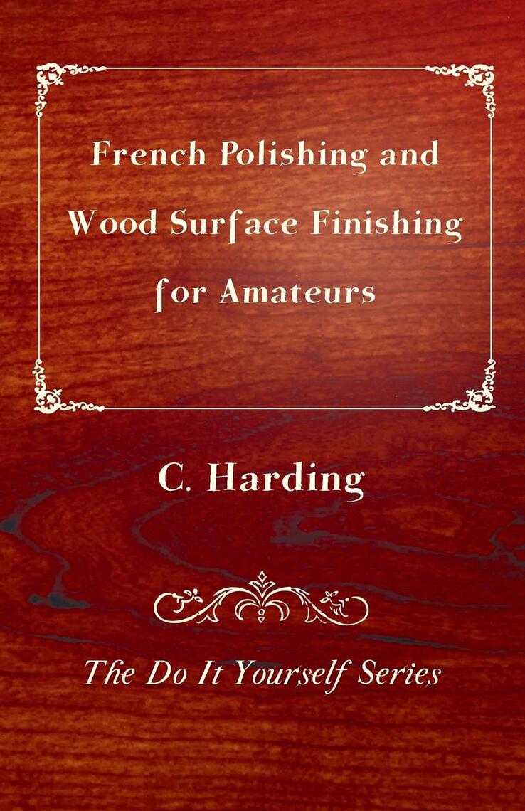 French Polishing and Wood Surface Finishing for Amateurs - The Do It ...