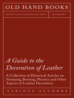 A Guide to the Decoration of Leather - A Collection of Historical Articles on Stamping, Burning, Mosaics and Other Aspects of Leather Decoration