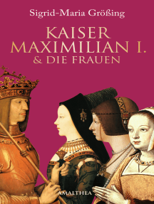 Kaiser Maximilian I. & die Frauen