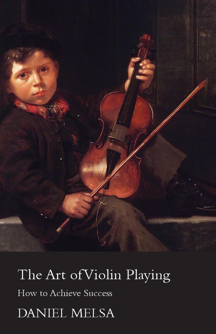 The Art of Violin Playing - How to Achieve Success by Daniel Melsa ...