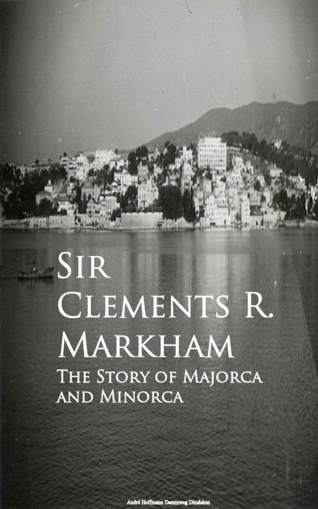 The Story of Majorca and Minorca by Sir Clements R. Markham (Ebook ...