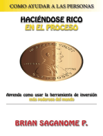 Como ayudar a las personas haciéndose rico en el proceso Aprenda como usar la herramienta de inversión más poderosa del mundo Brian Saganome P.