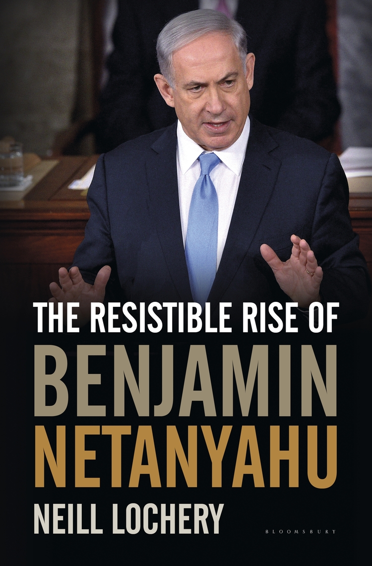 The Resistible Rise of Benjamin Netanyahu by Neill Lochery (Ebook ...