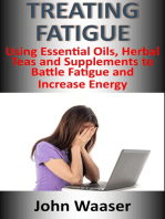 Treating Fatigue: Using Essential Oils, Herbal Teas and Supplements to Battle Fatigue, and Increase Energy