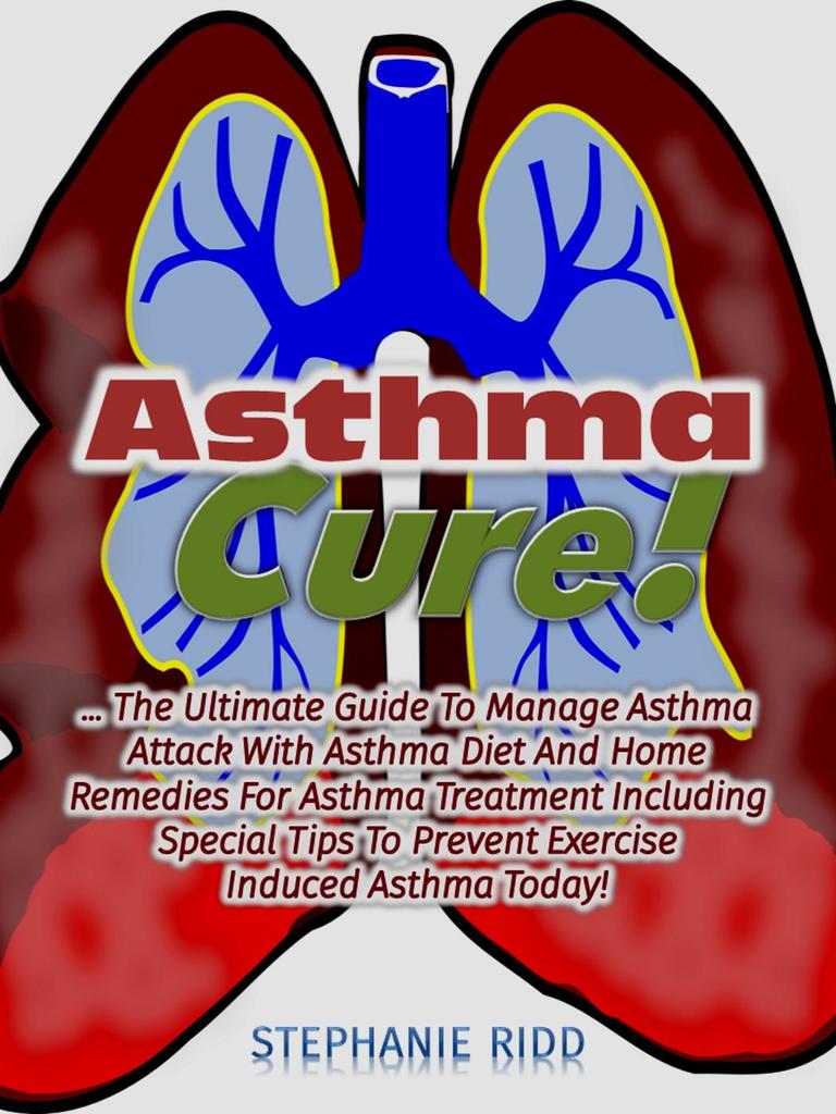 Read Asthma Cure! The Ultimate Guide To Manage Asthma Attack With