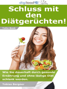 Schluss mit den Diätgerüchten!: Wie Sie dauerhaft durch gesunde Ernährung und ohne lästige Diät schlank werden.