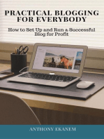 Practical Blogging for Everybody: How to Set Up and Run a Successful Blog for Profit