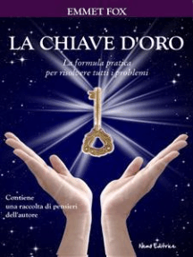 La chiave d'oro: La formula pratica per risolvere tutti i problemi