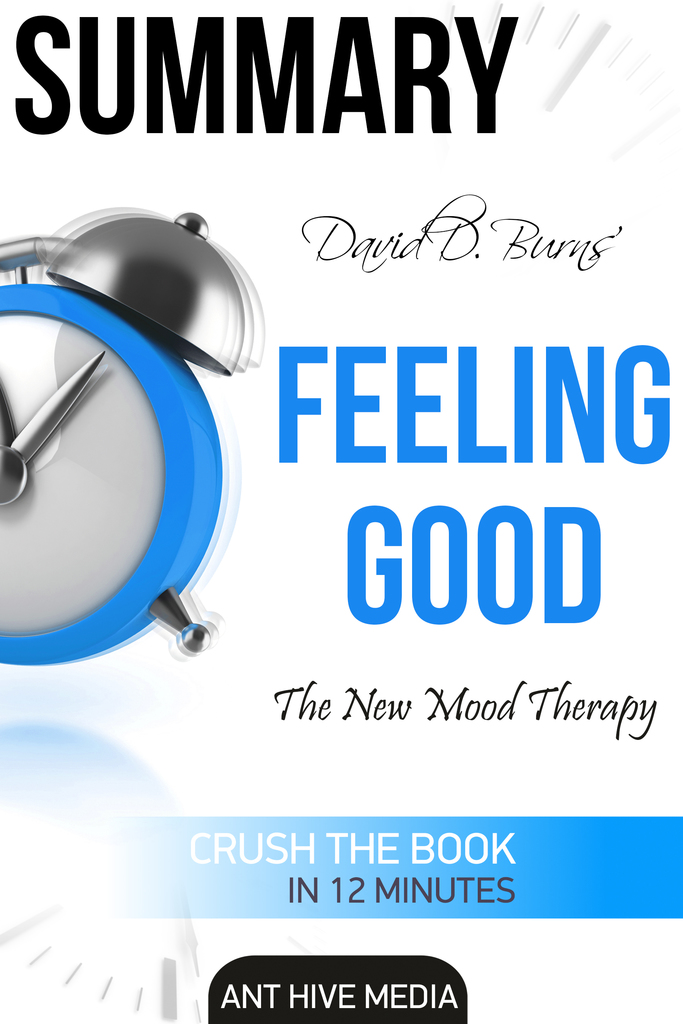 David D. Burns’ Feeling Good The New Mood Therapy Summary by Ant